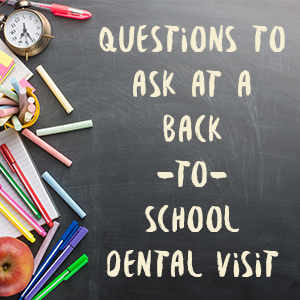 Questions to ask at a back to school dental visit