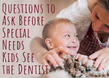 Questions to ask before special needs kids see the dentist