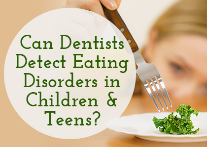Bolivia dentists at Coastal Pediatric Dentistry tell parents about how the condition of their child or teen’s teeth can indicate disordered eating. 