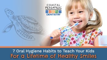 Help your child build strong oral hygiene habits early. Coastal Pediatric Dentistry shares 7 simple tips to keep kids’ smiles healthy for life.